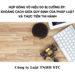 HỢP ĐỒNG VÔ HIỆU DO BỊ CƯỠNG ÉP: KHOẢNG CÁCH GIỮA QUY ĐỊNH CỦA PHÁP LUẬT VÀ THỰC TIỄN THI HÀNH
